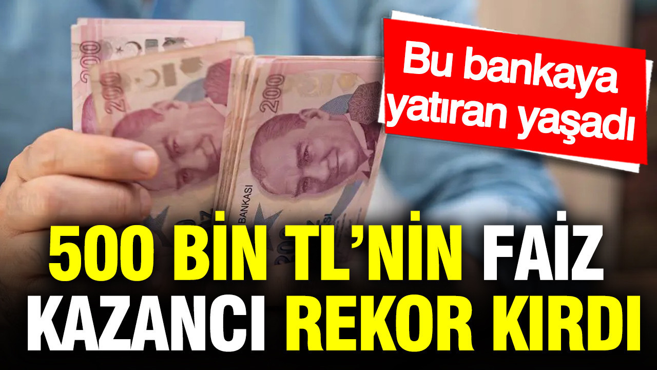 500 Bin TL Mevduatta Faiz Kazancı Rekor Kırıyor: En Yüksek Getiriyi Sunan Banka