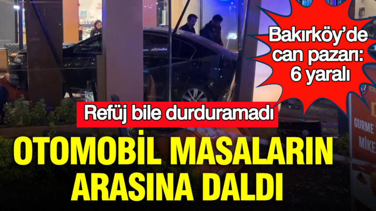refuj-bile-durduramadi-otomobil-masalarin-arasina-daldi-bakirkoyde-can-pazari-6-yarali-kC45ykWO